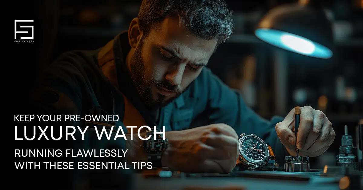 maintenance tips for pre-owned watches