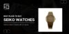 Why Seiko Watches for Men Are a Great Choice in Houston